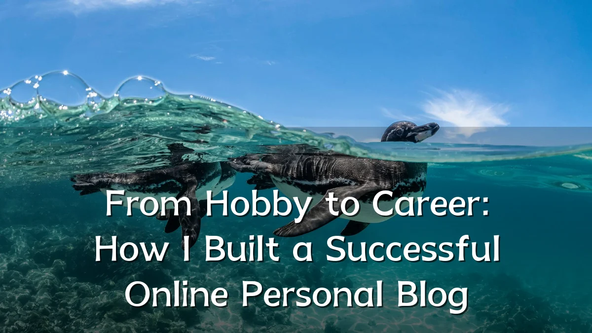 From Hobby to Career: How I Built a Successful Online Personal Blog