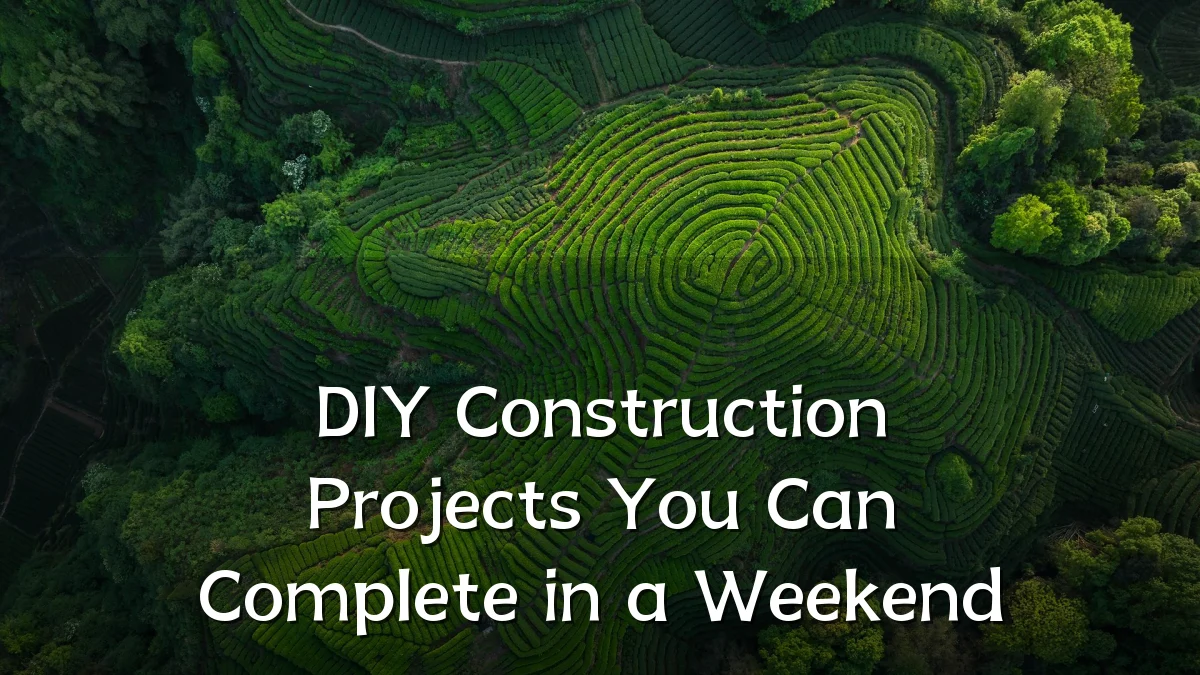 DIY Construction Projects You Can Complete in a Weekend