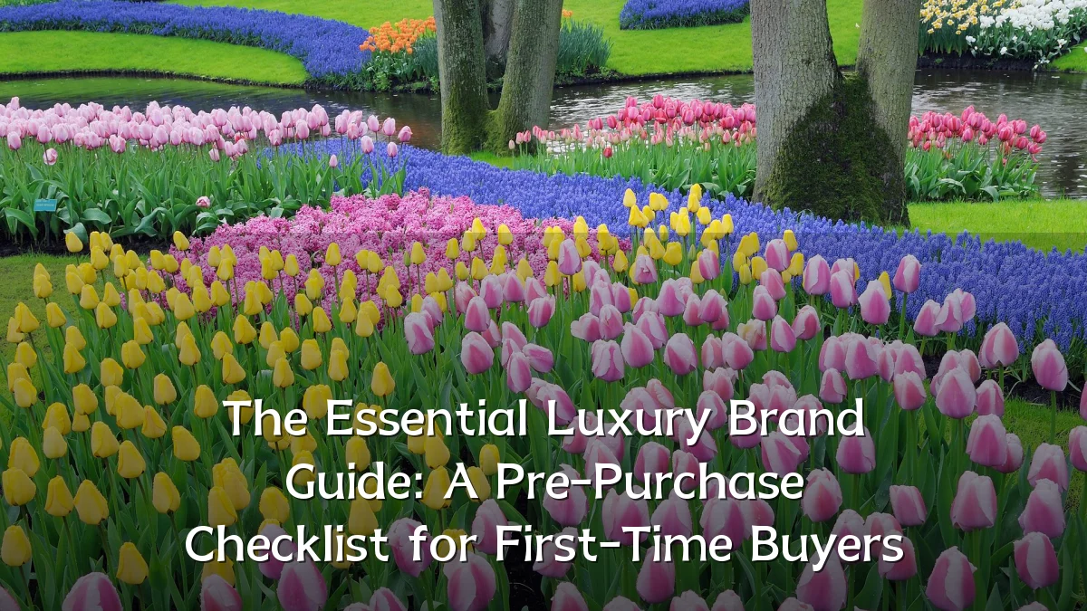 The Essential Luxury Brand Guide: A Pre-Purchase Checklist for First-Time Buyers